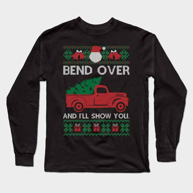 Bend Over And I'll Show You Gift Ugly Christmas Funny Christmas Long Sleeve T-Shirt by SloanCainm9cmi